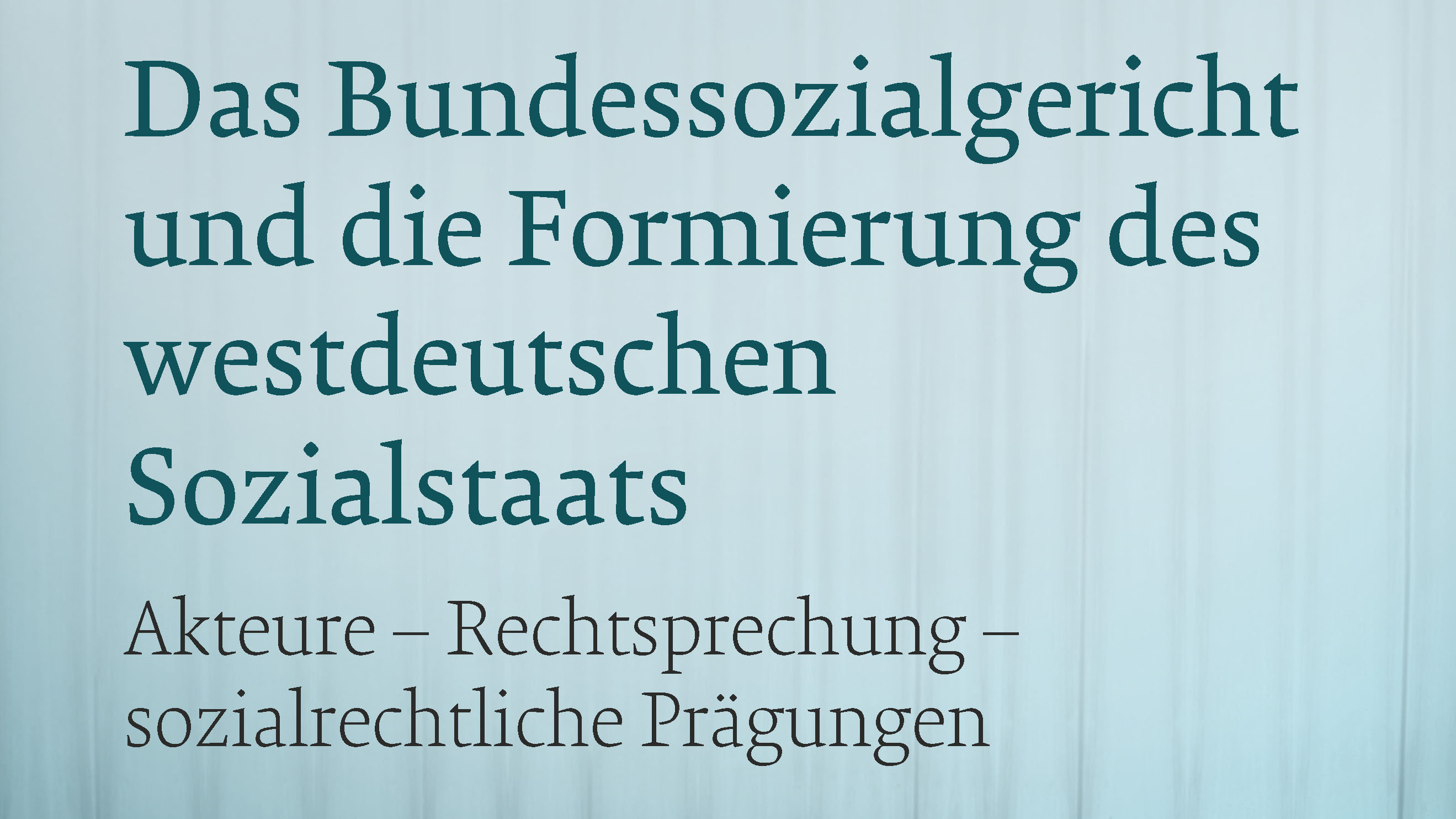 Ausschnitt aus dem Cover des Buches zum Forschungsprojekt "Das Bundessozialgericht und die Formierung des westdeutschen Sozialstaats"